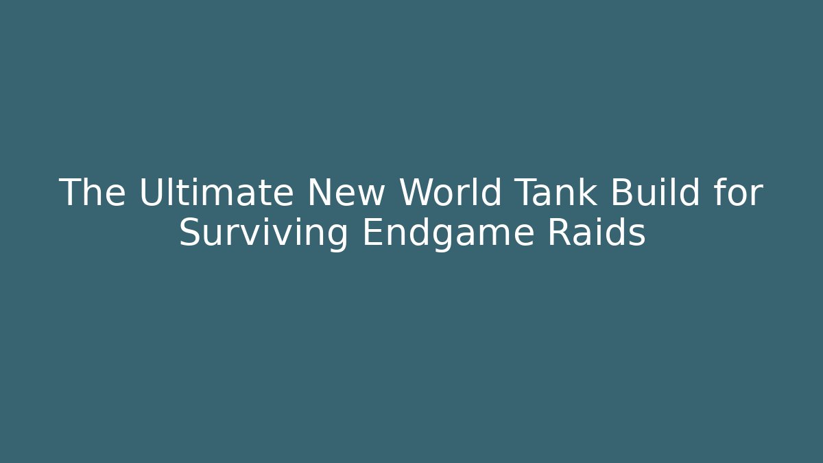 The Ultimate New World Tank Build for Surviving Endgame Raids