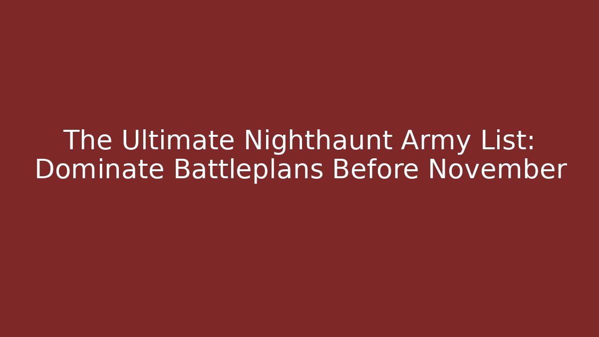 The Ultimate Nighthaunt Army List: Dominate Battleplans Before November