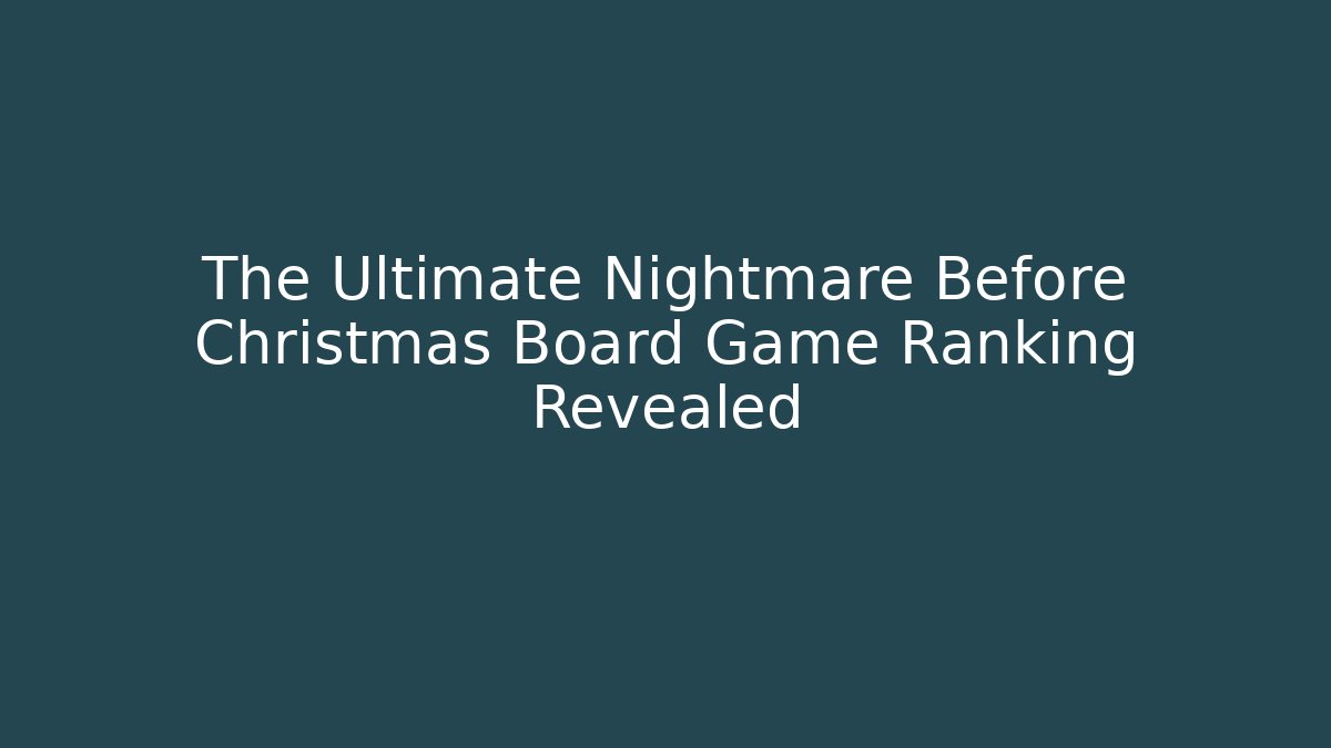 The Ultimate Nightmare Before Christmas Board Game Ranking Revealed - Andrea Zevedo