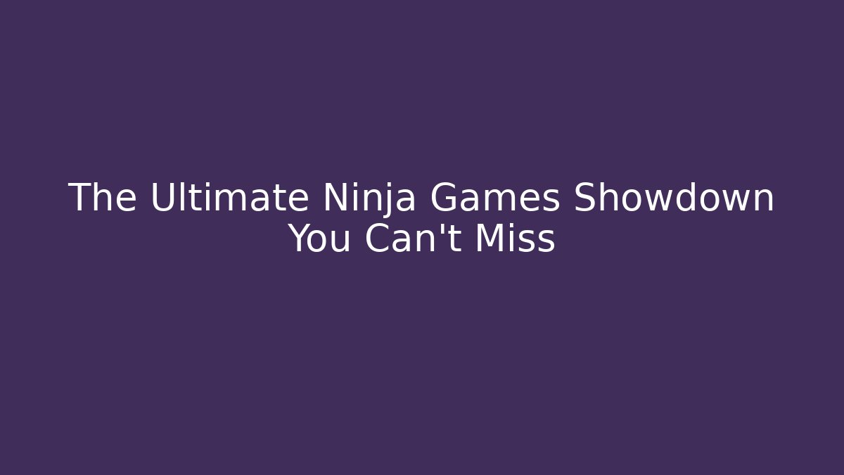 The Ultimate Ninja Games Showdown You Can't Miss - Andrea Zevedo
