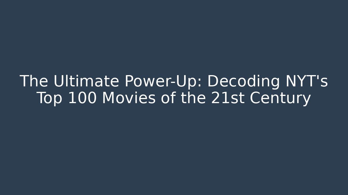 The Ultimate Power-Up: Decoding NYT's Top 100 Movies of the 21st Century