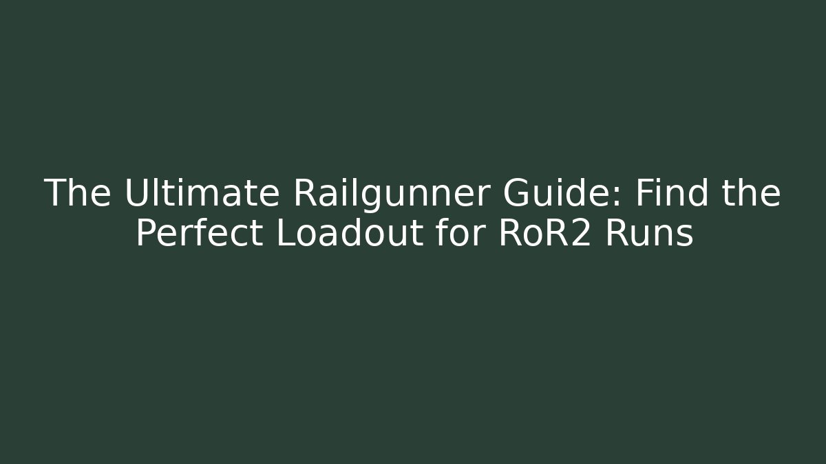 The Ultimate Railgunner Guide: Find the Perfect Loadout for RoR2 Runs - Andrea Zevedo
