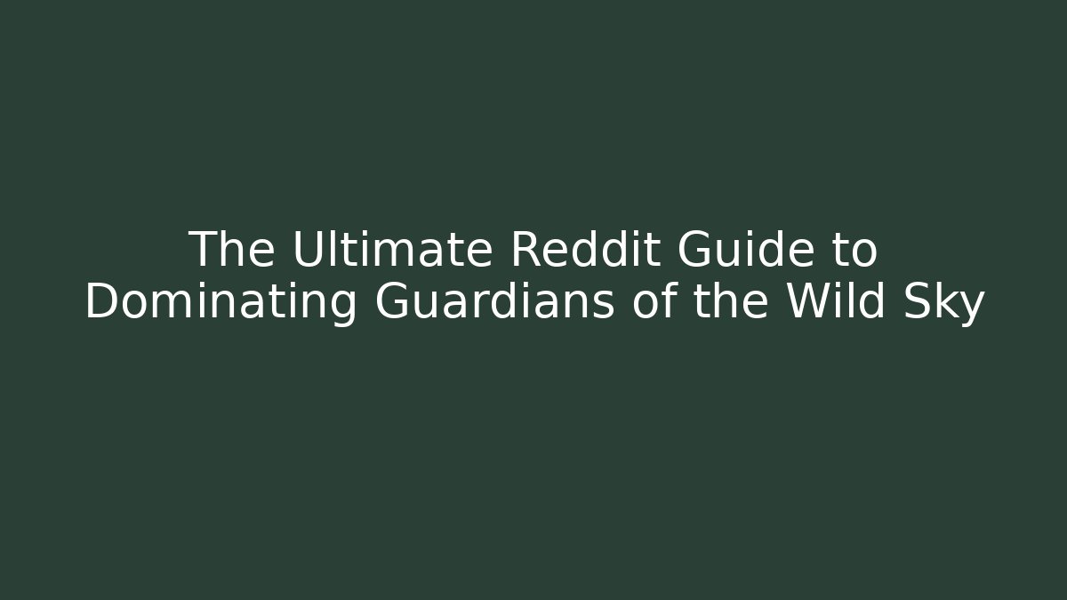 The Ultimate Reddit Guide to Dominating Guardians of the Wild Sky