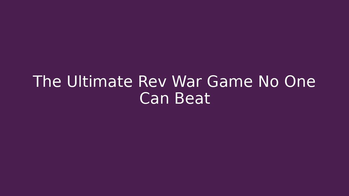 The Ultimate Rev War Game No One Can Beat - Andrea Zevedo