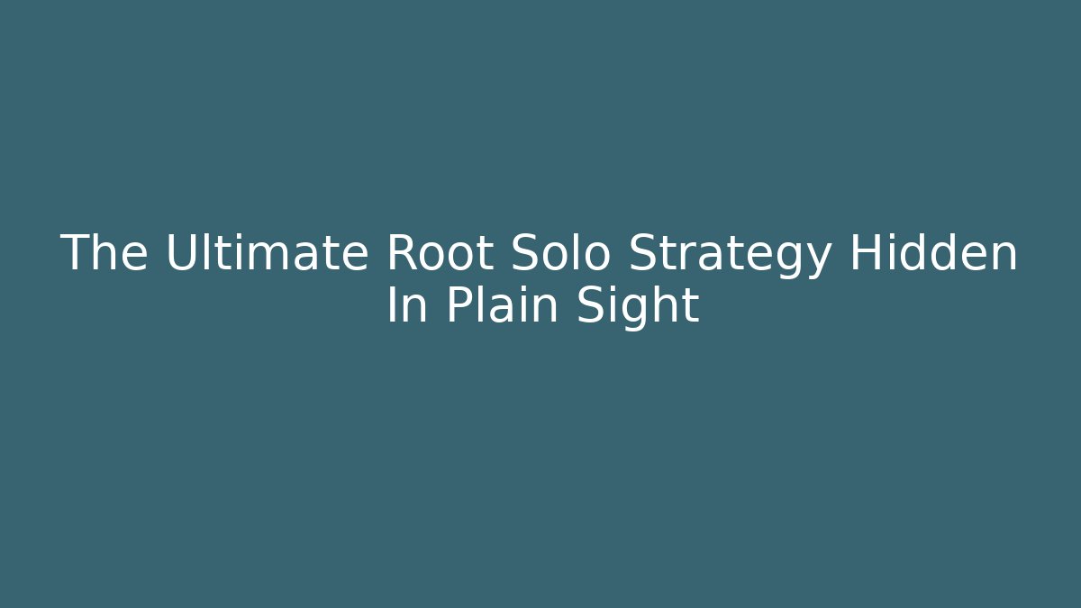 The Ultimate Root Solo Strategy Hidden In Plain Sight - Andrea Zevedo