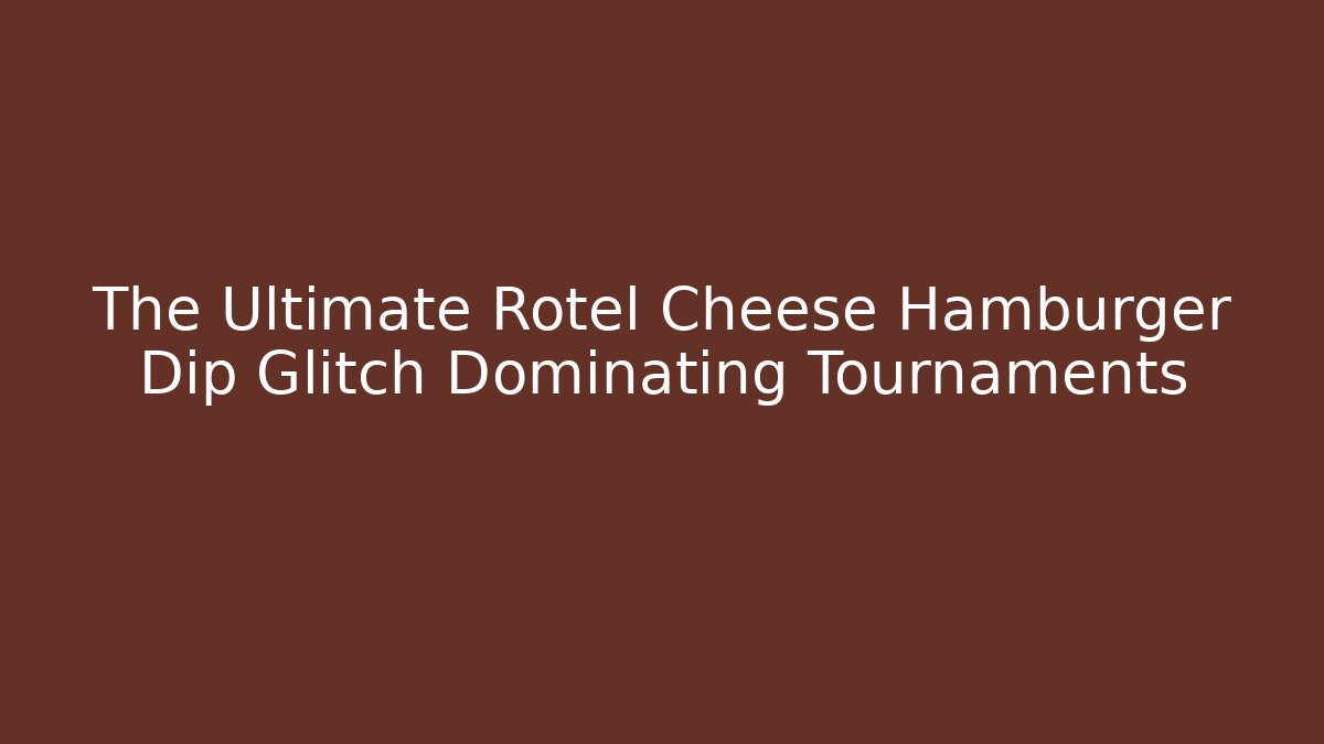 The Ultimate Rotel Cheese Hamburger Dip Glitch Dominating Tournaments - Andrea Zevedo