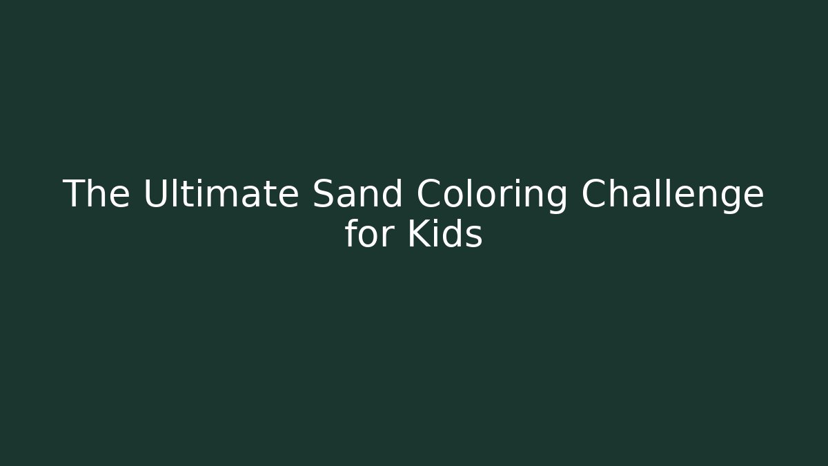 The Ultimate Sand Coloring Challenge for Kids