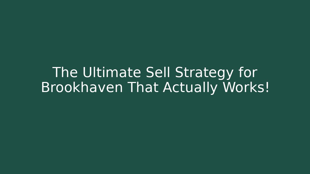 The Ultimate Sell Strategy for Brookhaven That Actually Works!