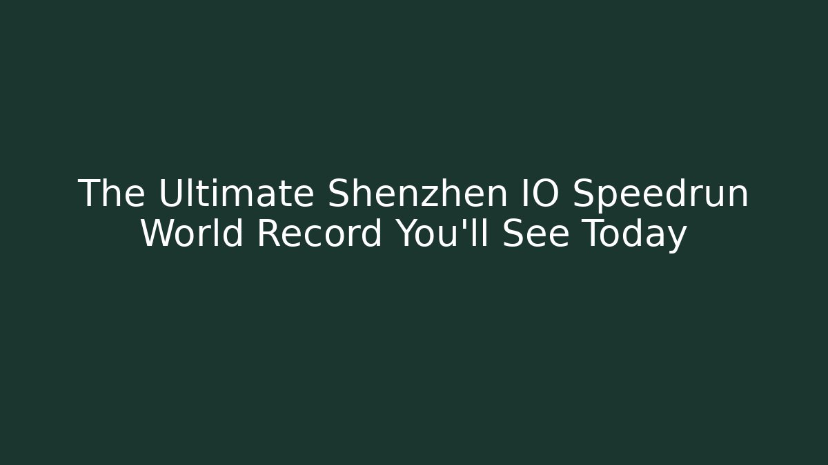 The Ultimate Shenzhen IO Speedrun World Record You'll See Today - Andrea Zevedo