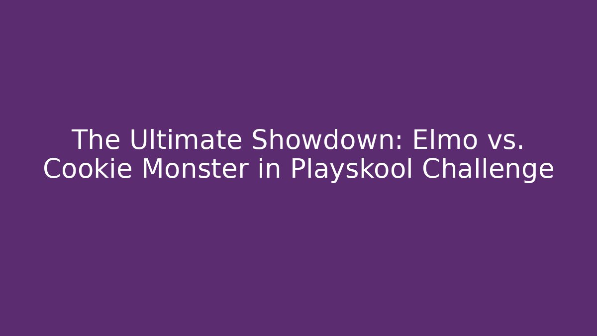 The Ultimate Showdown: Elmo vs. Cookie Monster in Playskool Challenge - Andrea Zevedo
