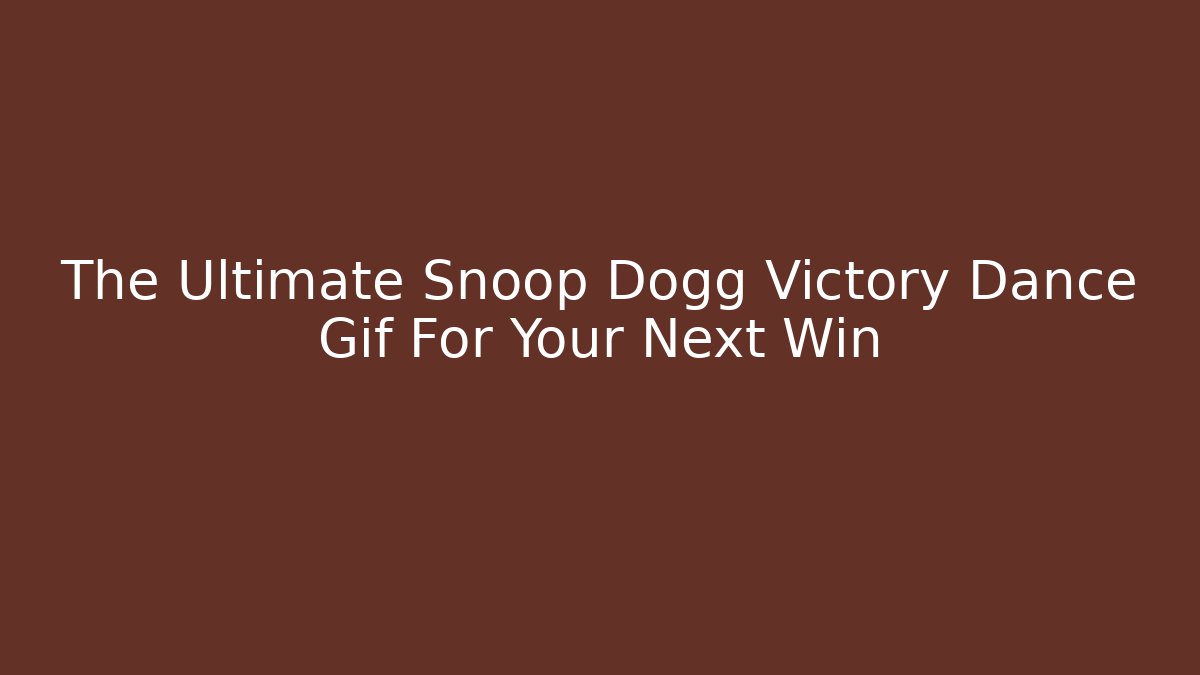 The Ultimate Snoop Dogg Victory Dance Gif For Your Next Win
