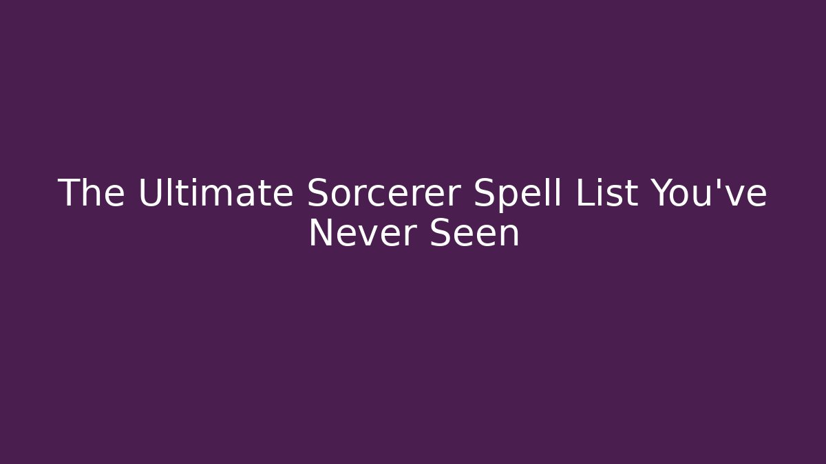 The Ultimate Sorcerer Spell List You've Never Seen