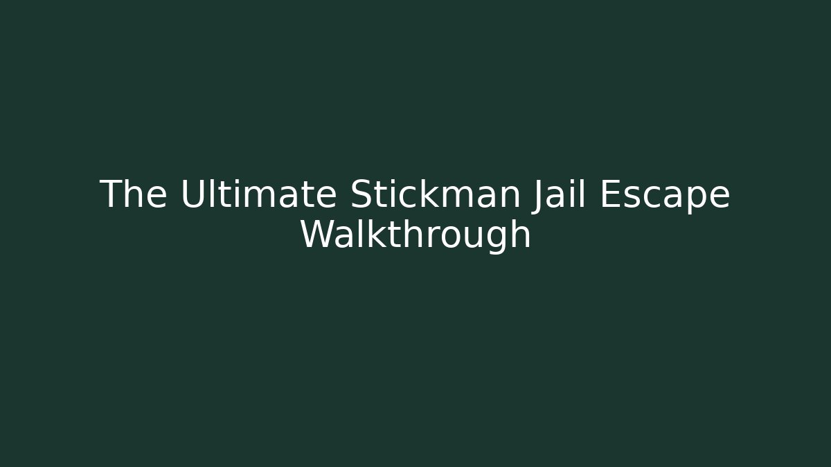 The Ultimate Stickman Jail Escape Walkthrough - Andrea Zevedo