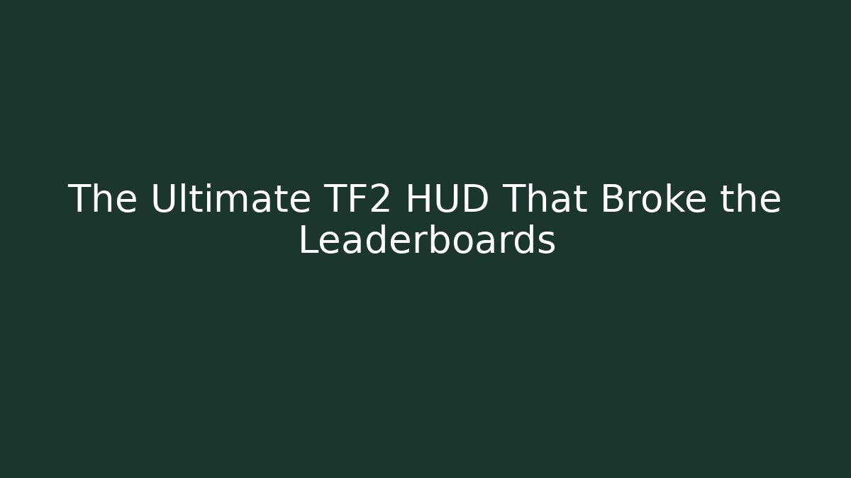 The Ultimate TF2 HUD That Broke the Leaderboards - Andrea Zevedo