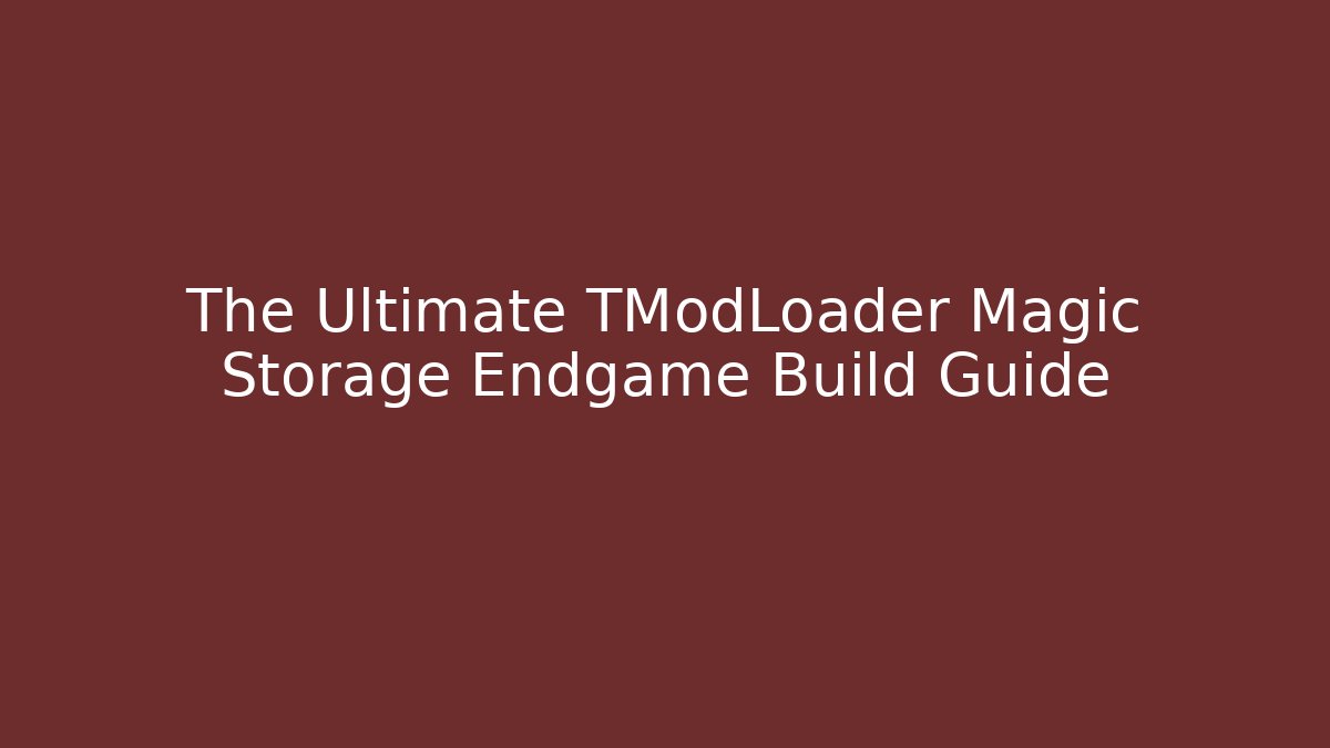 The Ultimate TModLoader Magic Storage Endgame Build Guide