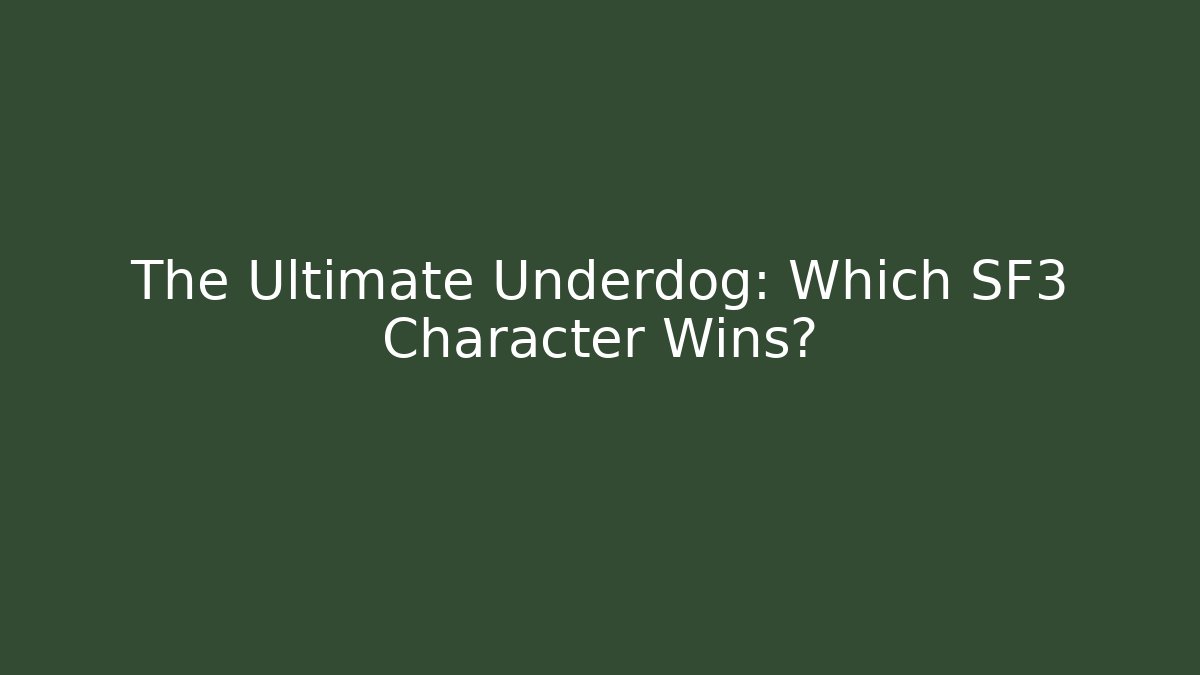 The Ultimate Underdog: Which SF3 Character Wins? - Andrea Zevedo