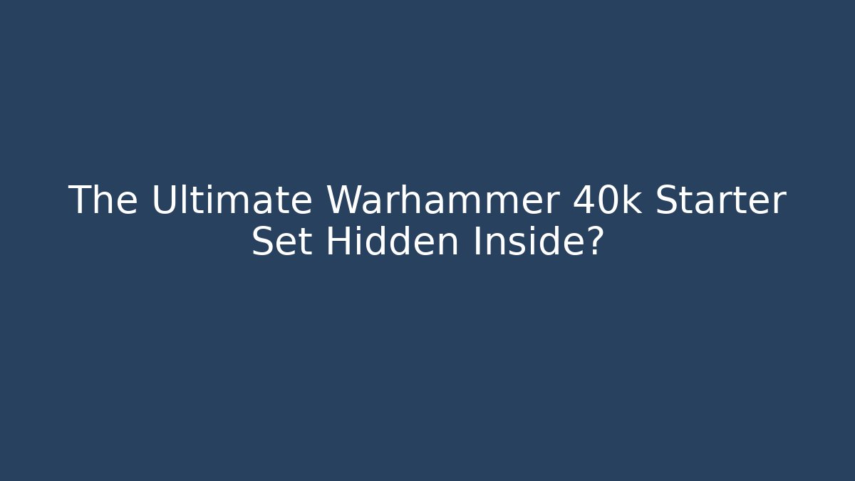 The Ultimate Warhammer 40k Starter Set Hidden Inside? - Andrea Zevedo