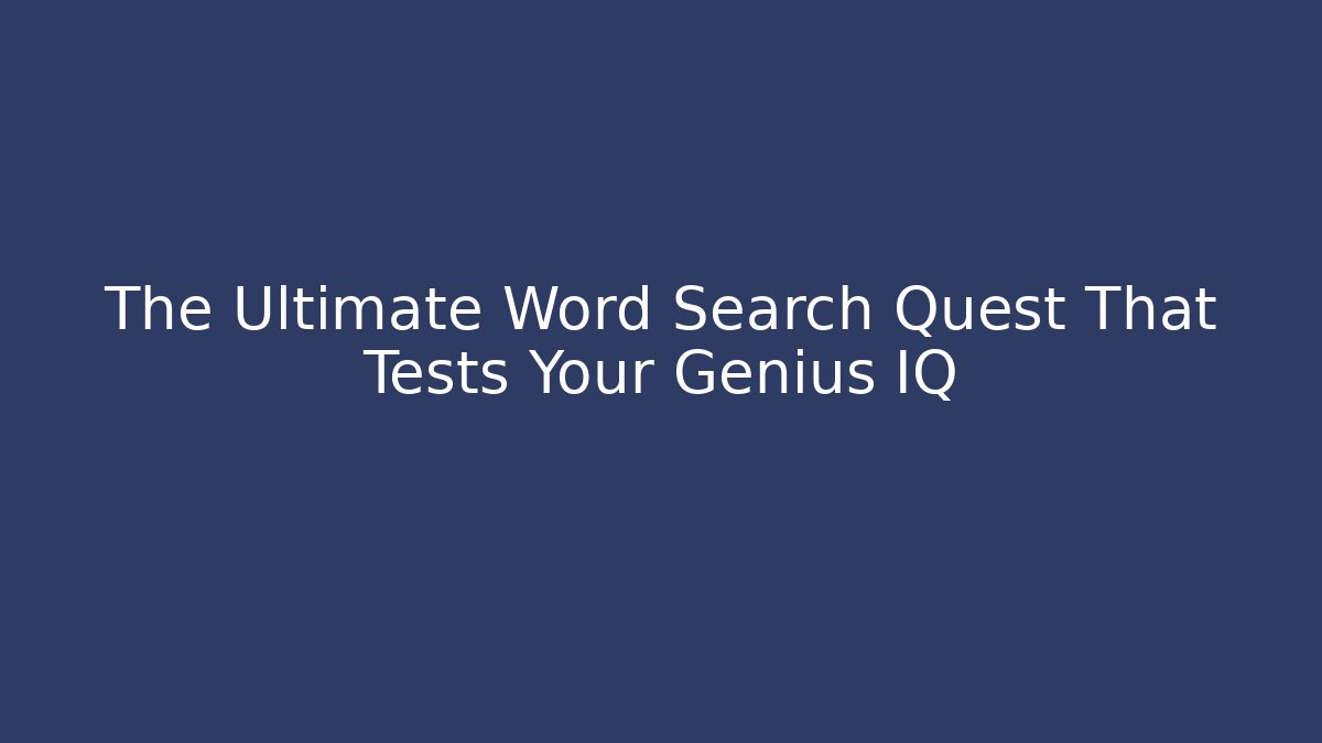The Ultimate Word Search Quest That Tests Your Genius IQ