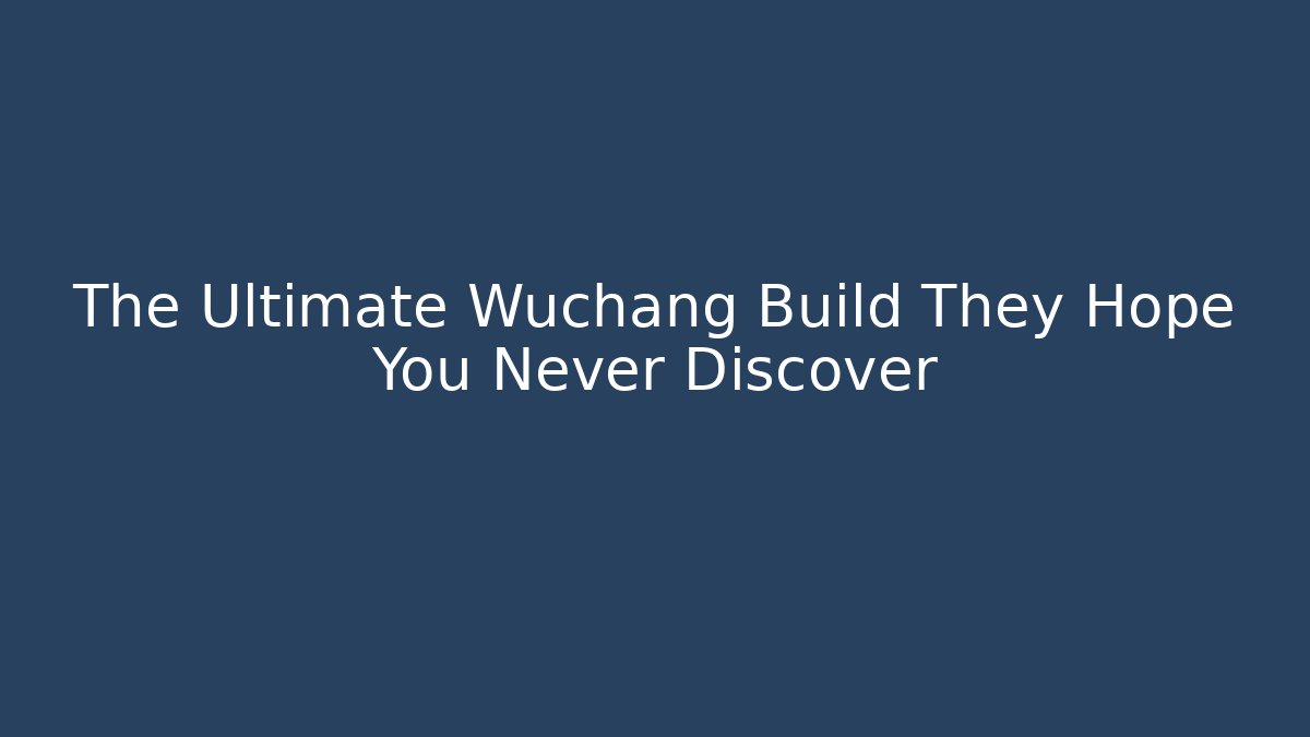 The Ultimate Wuchang Build They Hope You Never Discover