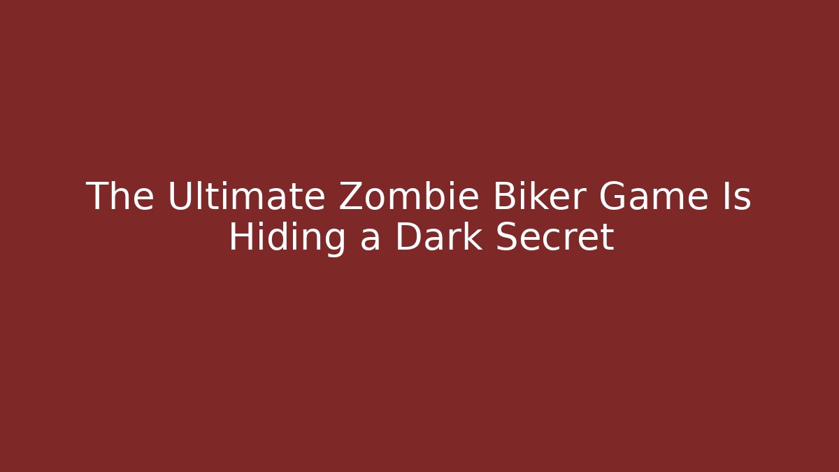 The Ultimate Zombie Biker Game Is Hiding a Dark Secret