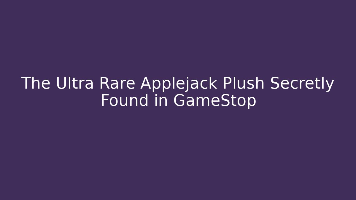 The Ultra Rare Applejack Plush Secretly Found in GameStop