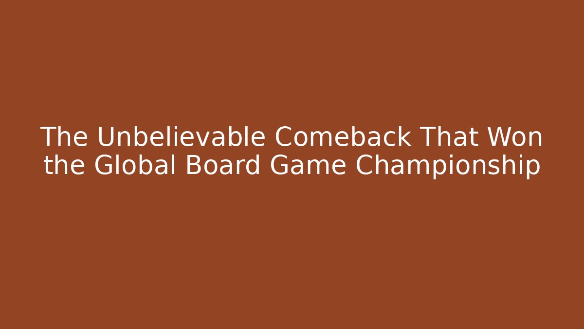 The Unbelievable Comeback That Won the Global Board Game Championship