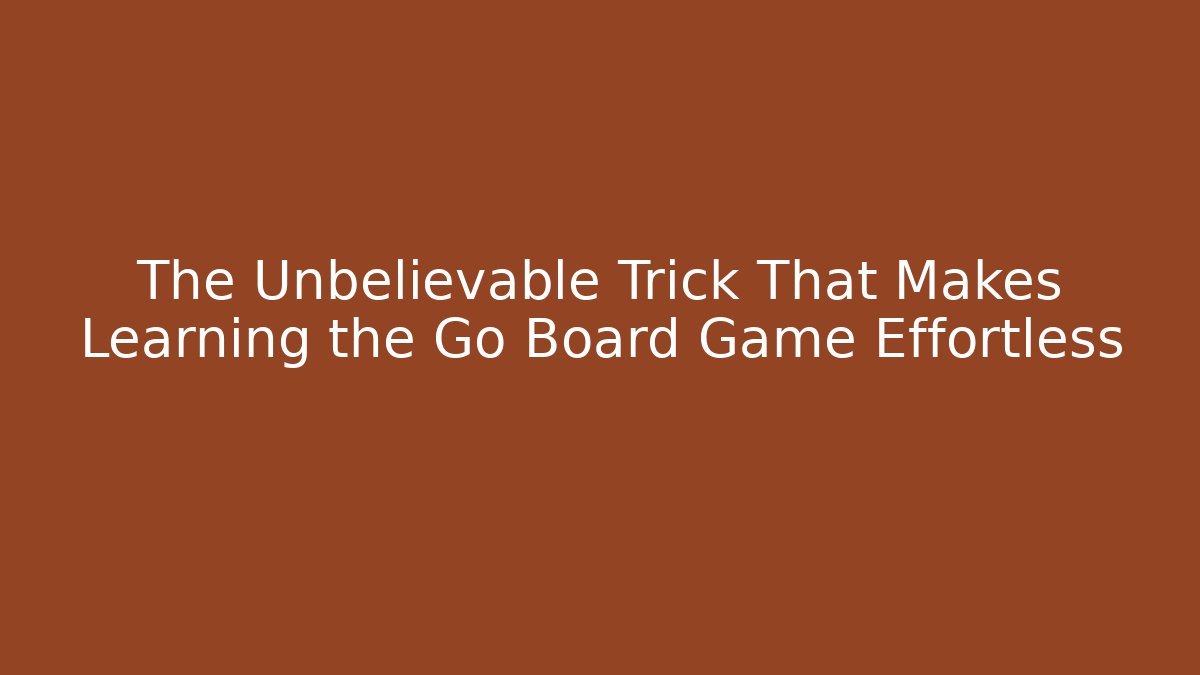 The Unbelievable Trick That Makes Learning the Go Board Game Effortless