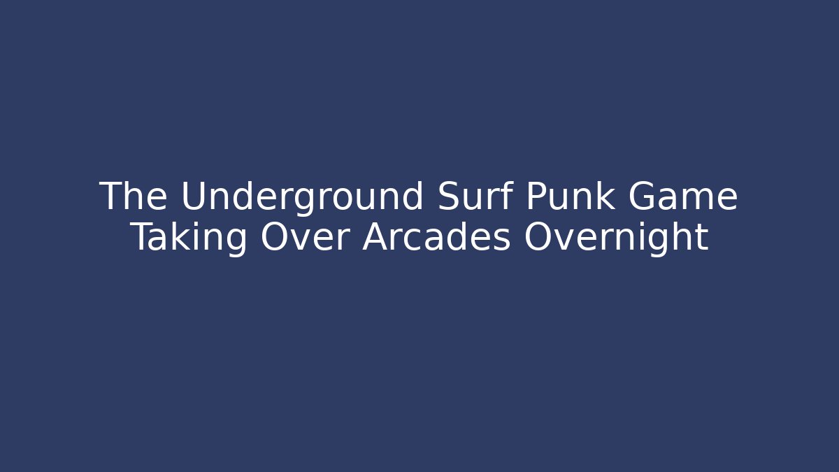The Underground Surf Punk Game Taking Over Arcades Overnight - Andrea Zevedo