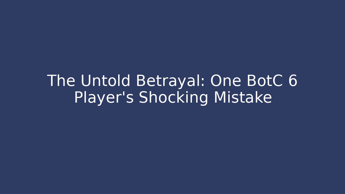The Untold Betrayal: One BotC 6 Player's Shocking Mistake