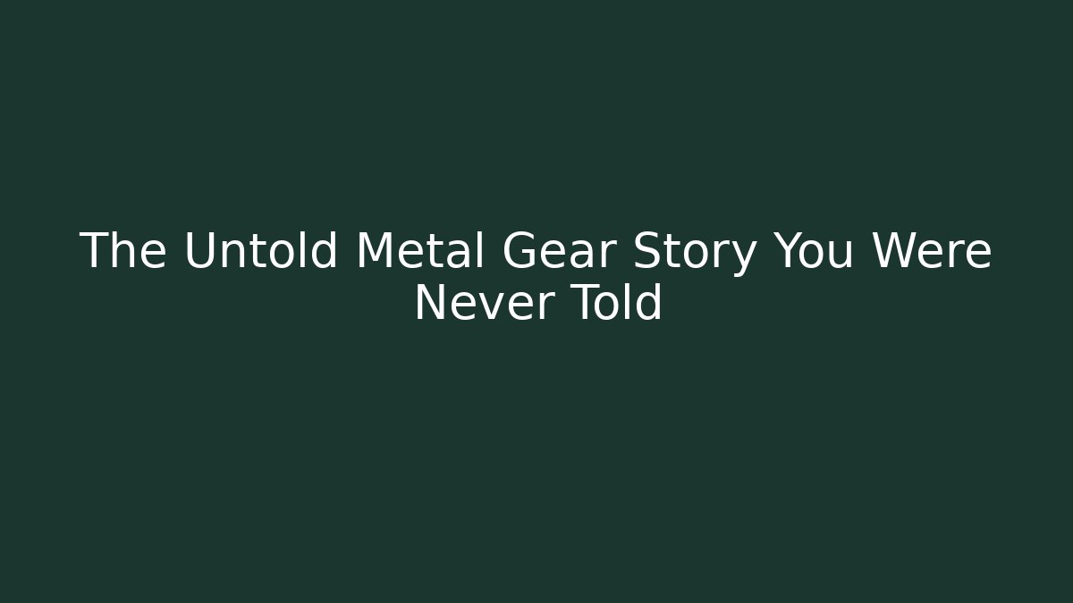 The Untold Metal Gear Story You Were Never Told