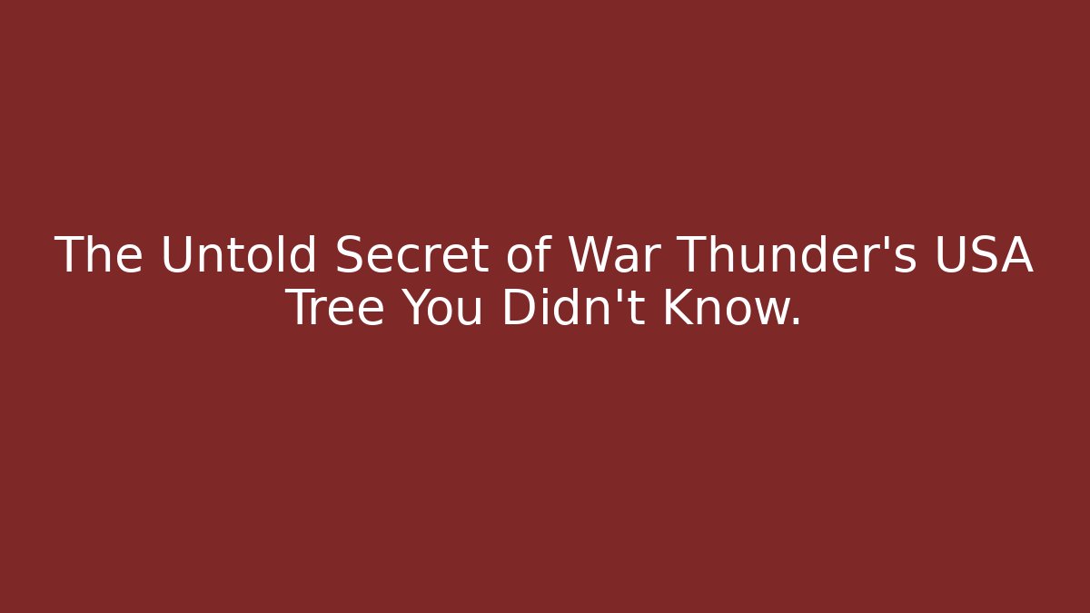 The Untold Secret of War Thunder's USA Tree You Didn't Know.