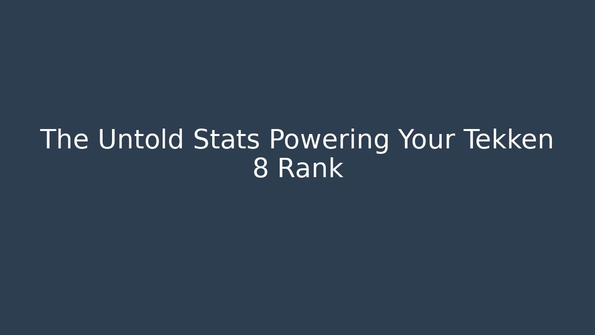 The Untold Stats Powering Your Tekken 8 Rank
