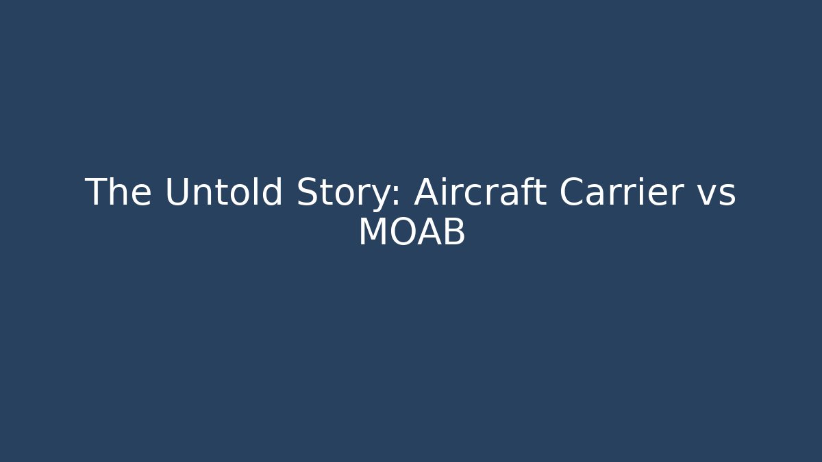 The Untold Story: Aircraft Carrier vs MOAB