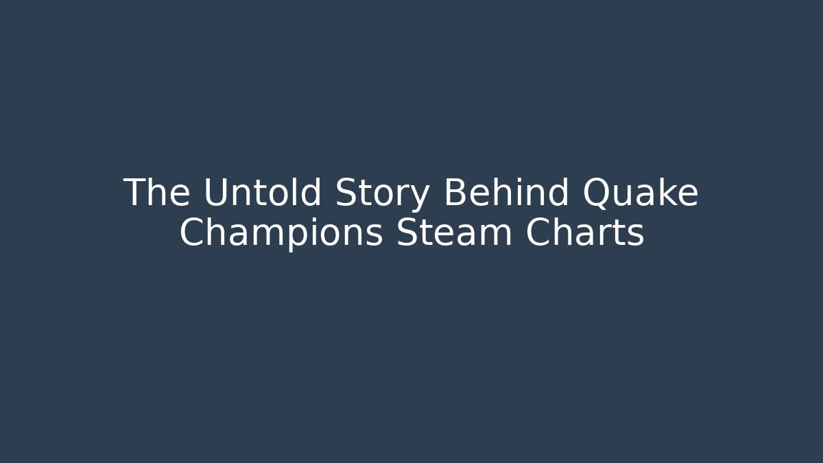 The Untold Story Behind Quake Champions Steam Charts