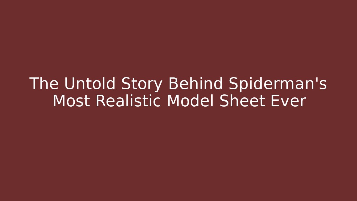 The Untold Story Behind Spiderman's Most Realistic Model Sheet Ever - Andrea Zevedo