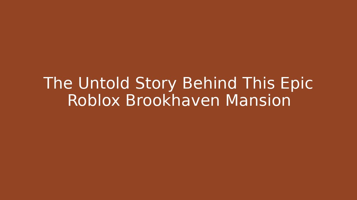 The Untold Story Behind This Epic Roblox Brookhaven Mansion - Andrea Zevedo