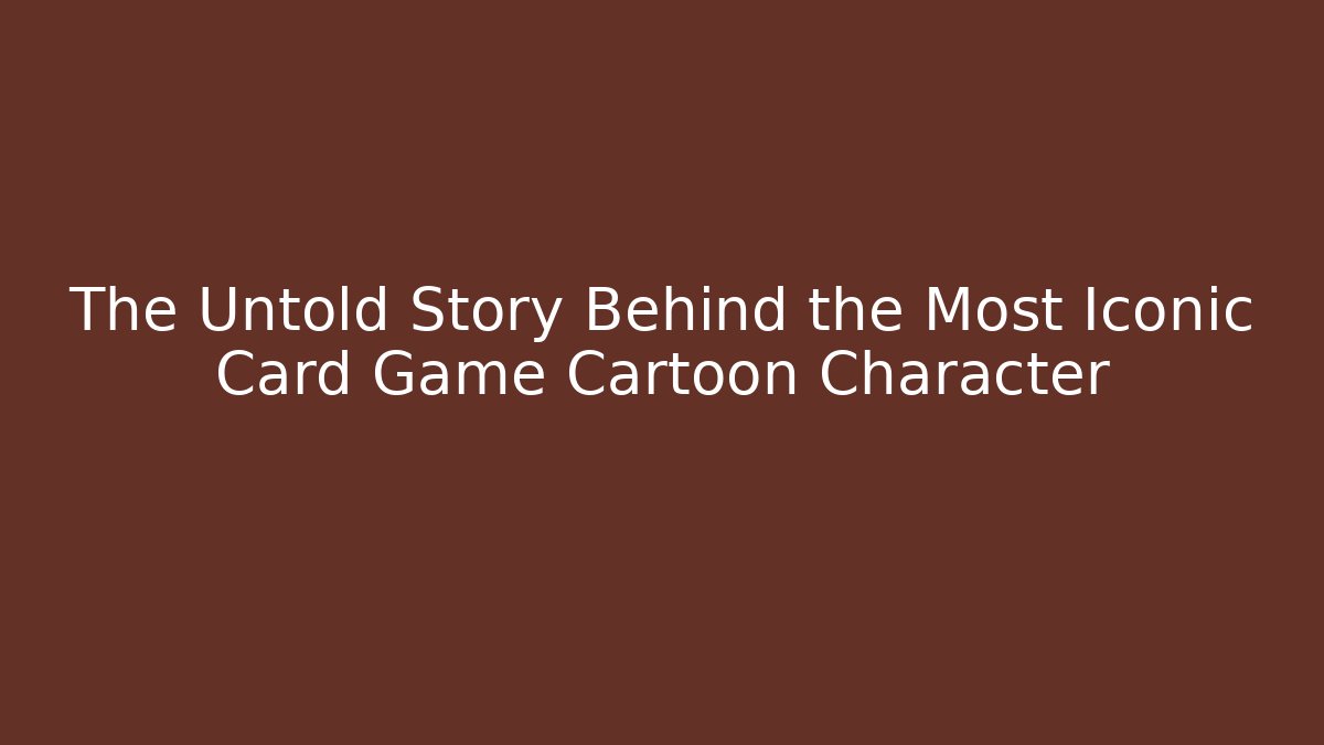 The Untold Story Behind the Most Iconic Card Game Cartoon Character