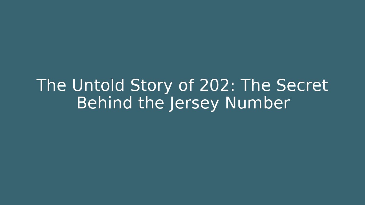 The Untold Story of 202: The Secret Behind the Jersey Number
