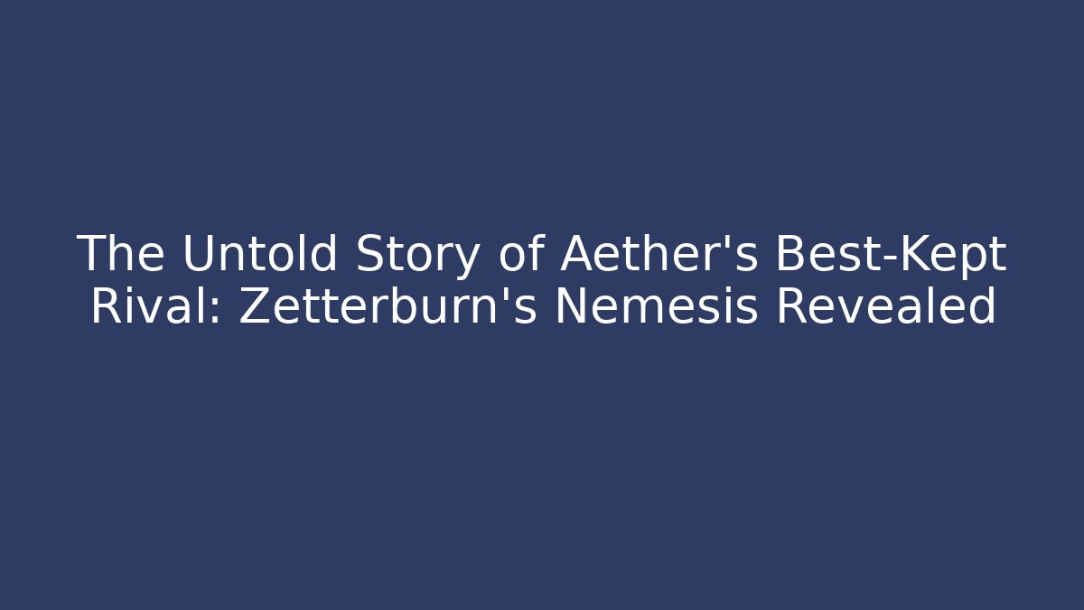 The Untold Story of Aether's Best-Kept Rival: Zetterburn's Nemesis Revealed