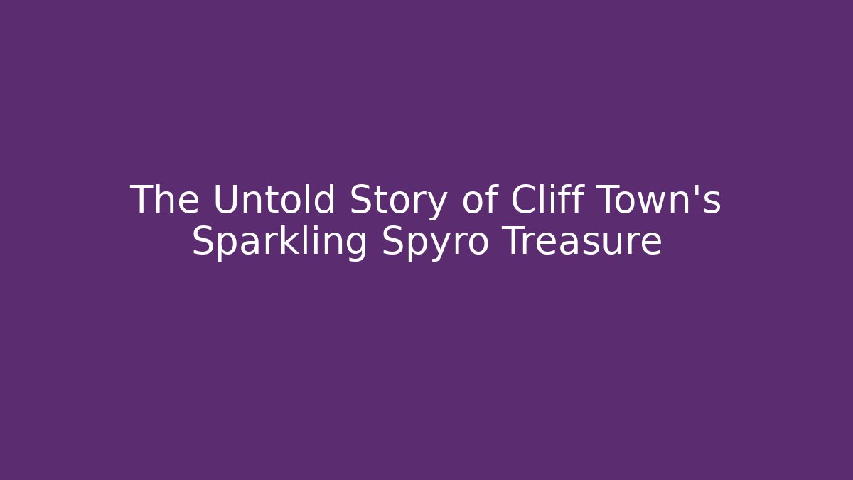 The Untold Story of Cliff Town's Sparkling Spyro Treasure