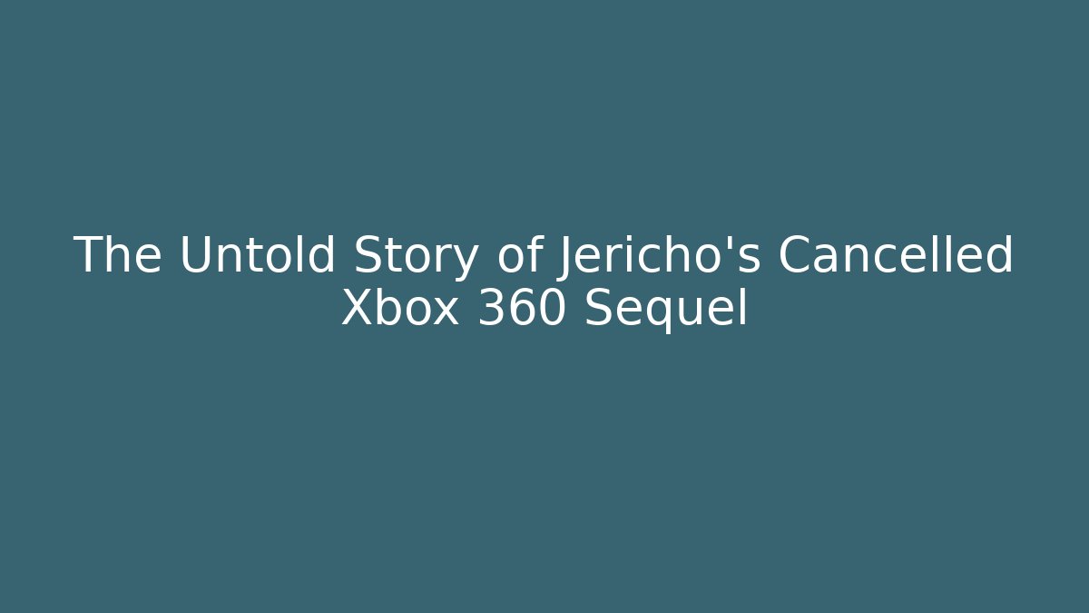 The Untold Story of Jericho's Cancelled Xbox 360 Sequel