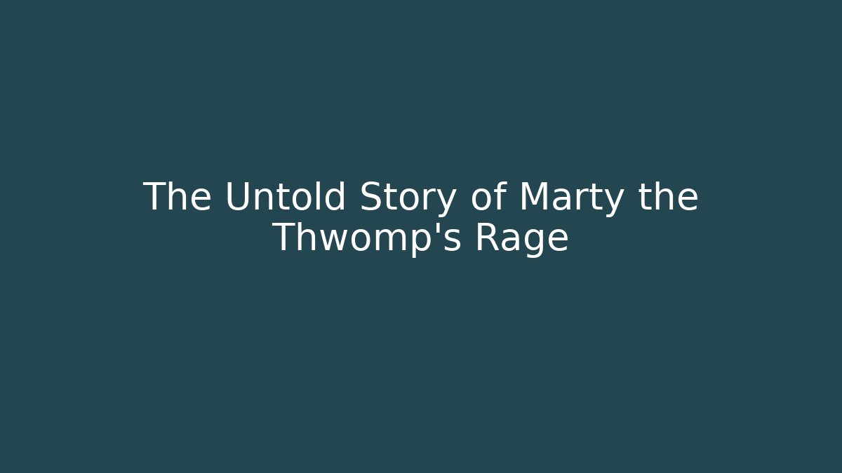 The Untold Story of Marty the Thwomp's Rage
