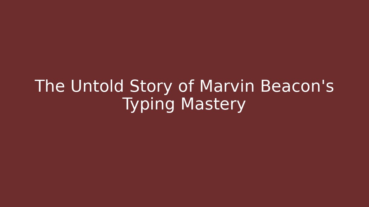 The Untold Story of Marvin Beacon's Typing Mastery