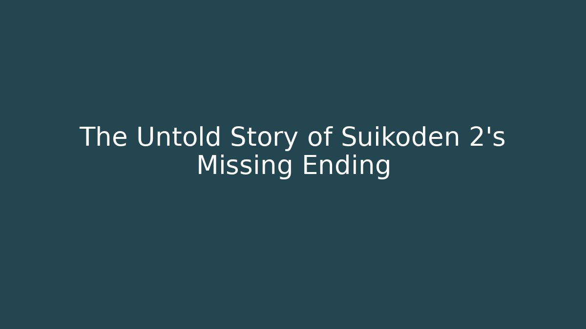 The Untold Story of Suikoden 2's Missing Ending