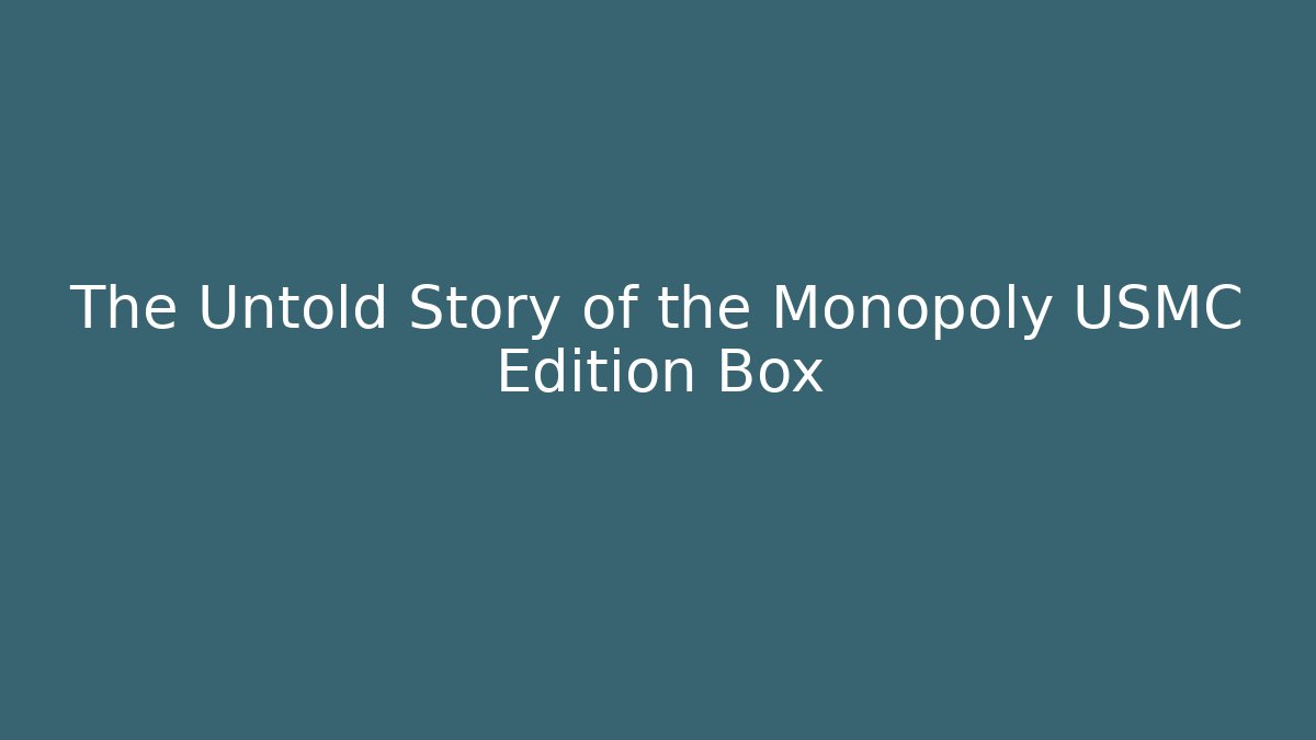The Untold Story of the Monopoly USMC Edition Box - Andrea Zevedo