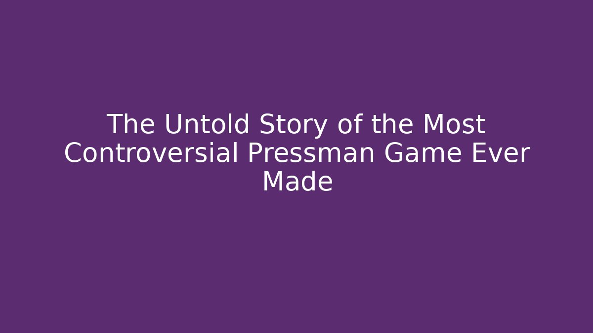 The Untold Story of the Most Controversial Pressman Game Ever Made