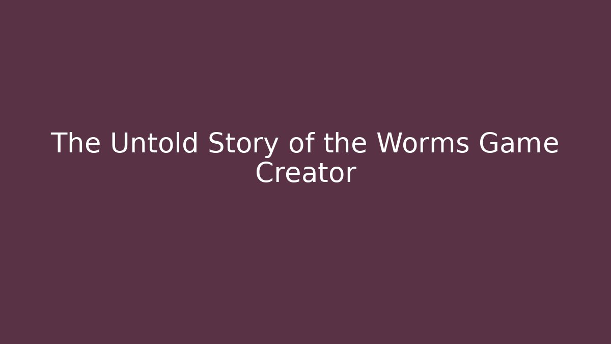 The Untold Story of the Worms Game Creator