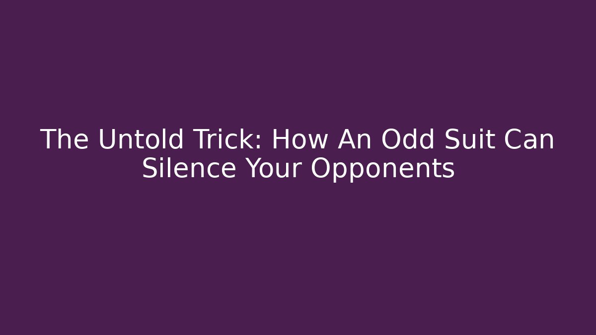 The Untold Trick: How An Odd Suit Can Silence Your Opponents