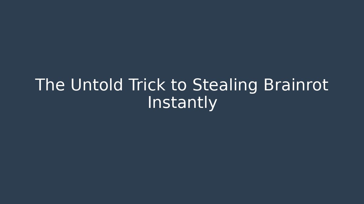 The Untold Trick to Stealing Brainrot Instantly