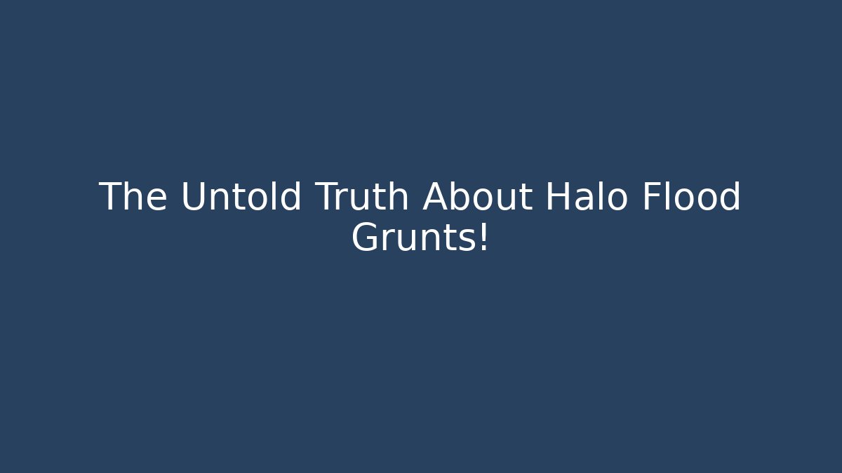 The Untold Truth About Halo Flood Grunts！ - Andrea Zevedo